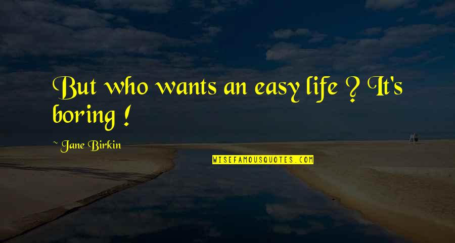 Mcluhan Understanding Quotes By Jane Birkin: But who wants an easy life ? It's