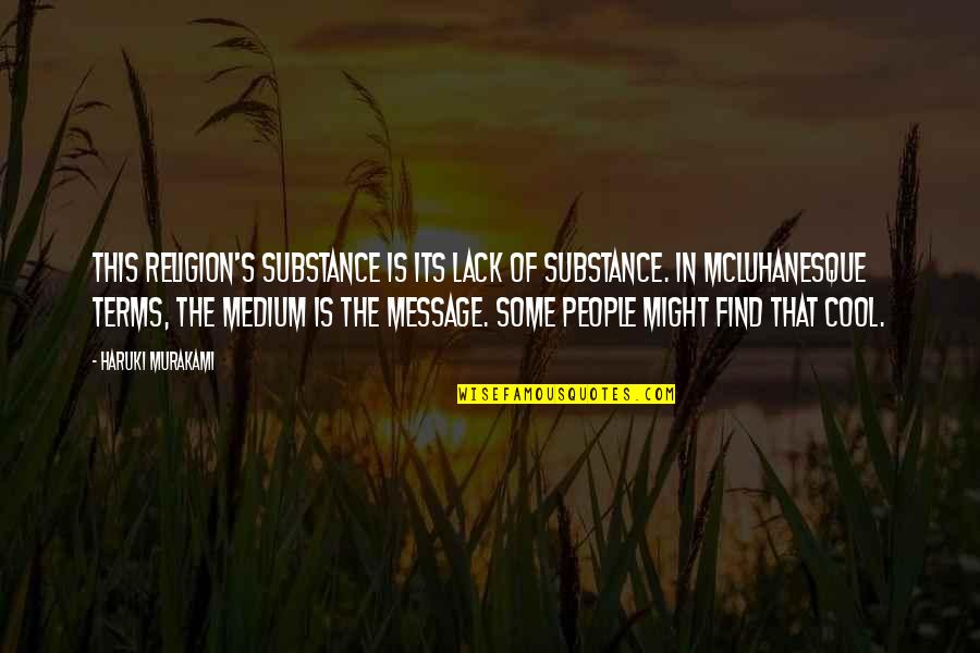 Mcluhanesque Quotes By Haruki Murakami: this religion's substance is its lack of substance.