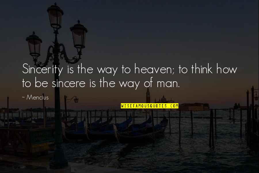 Mcluhanism Quotes By Mencius: Sincerity is the way to heaven; to think