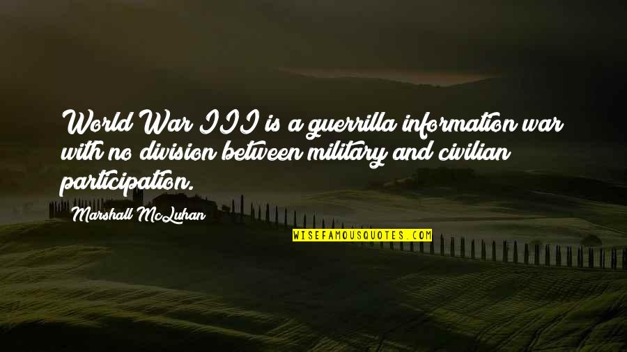 Mcluhan's Quotes By Marshall McLuhan: World War III is a guerrilla information war