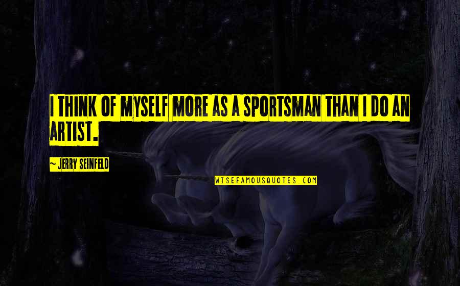 Mclust Package Quotes By Jerry Seinfeld: I think of myself more as a sportsman