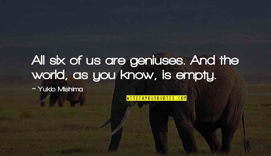 Mclynn Dion Quotes By Yukio Mishima: All six of us are geniuses. And the