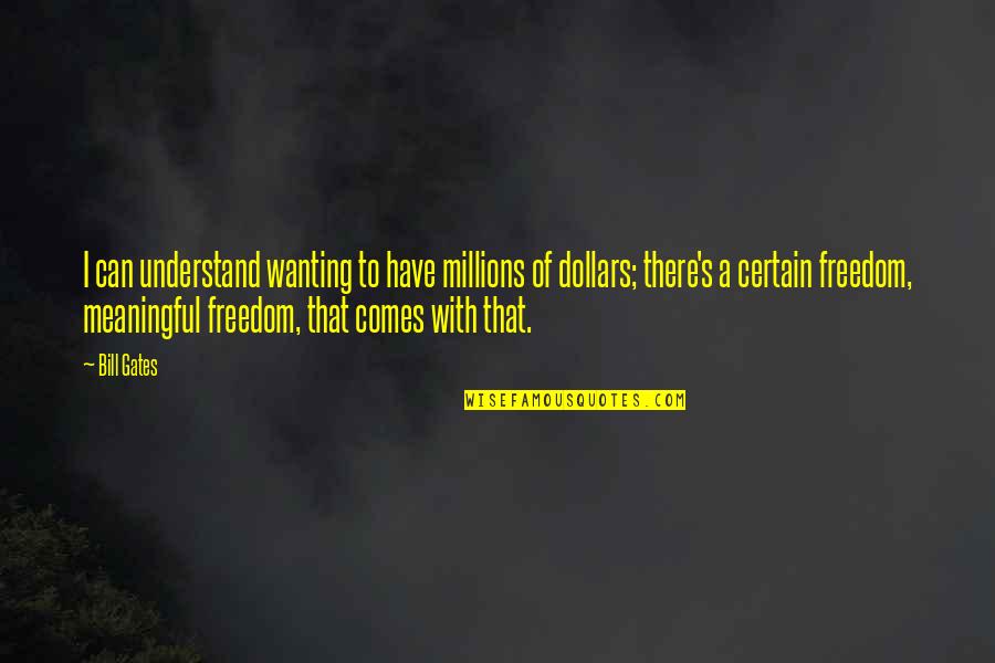 Mcmahill Gregory Quotes By Bill Gates: I can understand wanting to have millions of Mcmahill Gregory Quotes By Bill Gates: I can understand wanting to have millions of