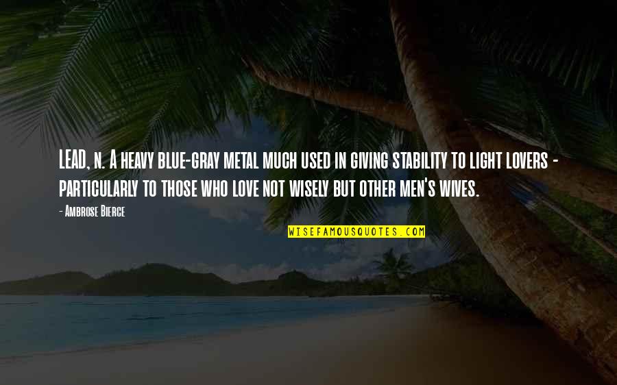 Mcmahon Coyne Quotes By Ambrose Bierce: LEAD, n. A heavy blue-gray metal much used Mcmahon Coyne Quotes By Ambrose Bierce: LEAD, n. A heavy blue-gray metal much used