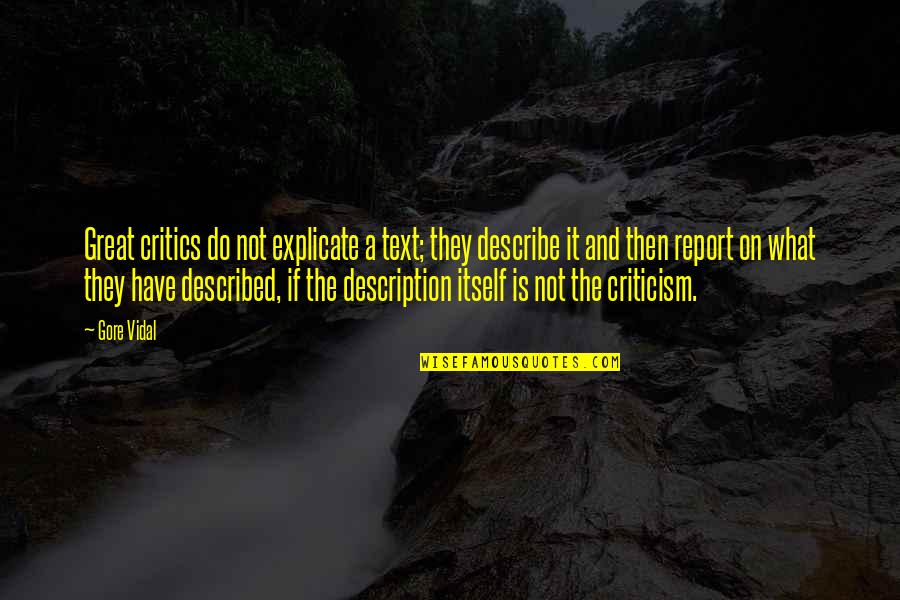 Mcmahon Coyne Quotes By Gore Vidal: Great critics do not explicate a text; they Mcmahon Coyne Quotes By Gore Vidal: Great critics do not explicate a text; they