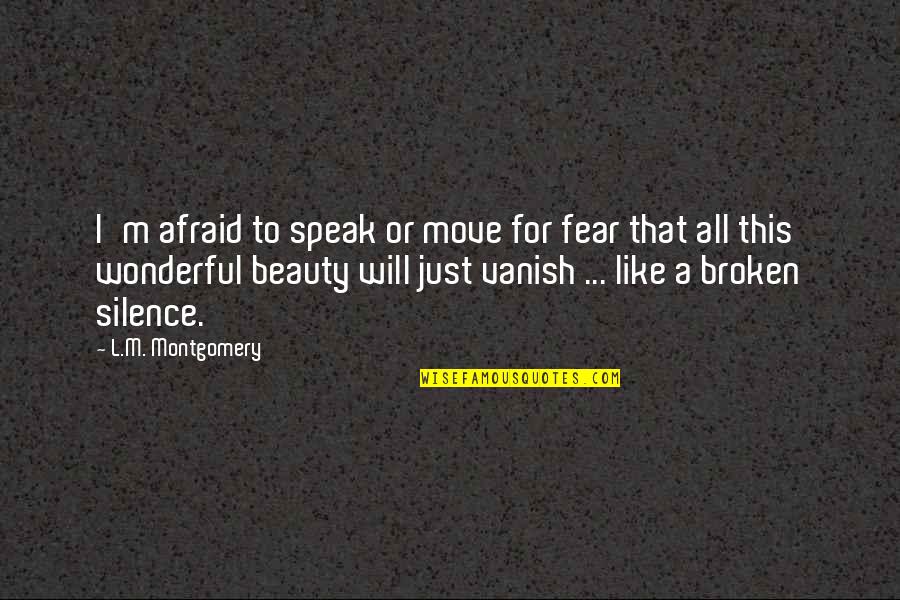 Mcmahon Coyne Quotes By L.M. Montgomery: I'm afraid to speak or move for fear Mcmahon Coyne Quotes By L.M. Montgomery: I'm afraid to speak or move for fear