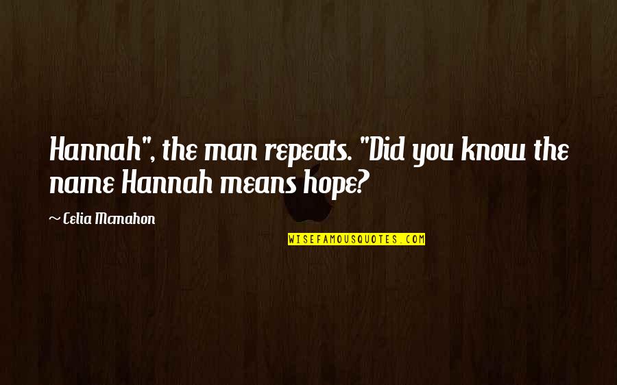 Mcmahon Quotes By Celia Mcmahon: Hannah", the man repeats. "Did you know the