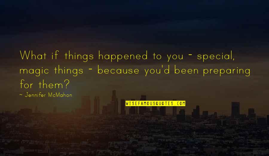 Mcmahon Quotes By Jennifer McMahon: What if things happened to you - special,