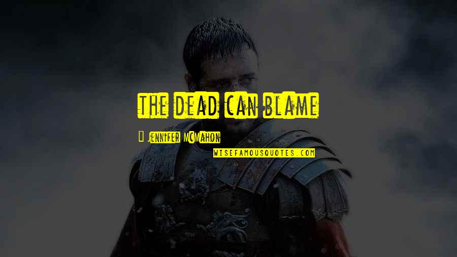 Mcmahon Quotes By Jennifer McMahon: the dead can blame
