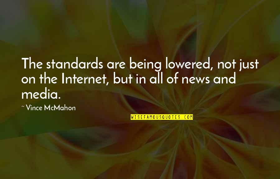 Mcmahon Quotes By Vince McMahon: The standards are being lowered, not just on