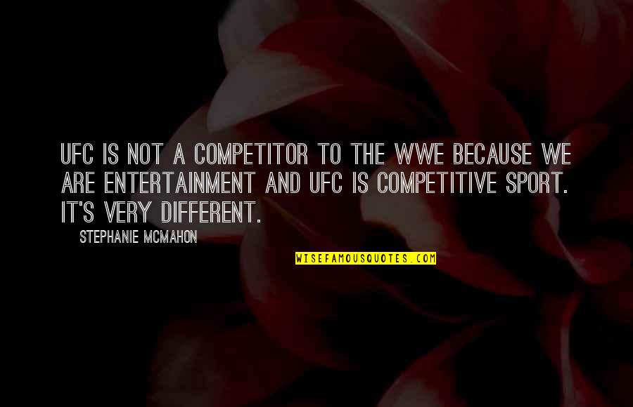 Mcmahon's Quotes By Stephanie McMahon: UFC is not a competitor to the WWE