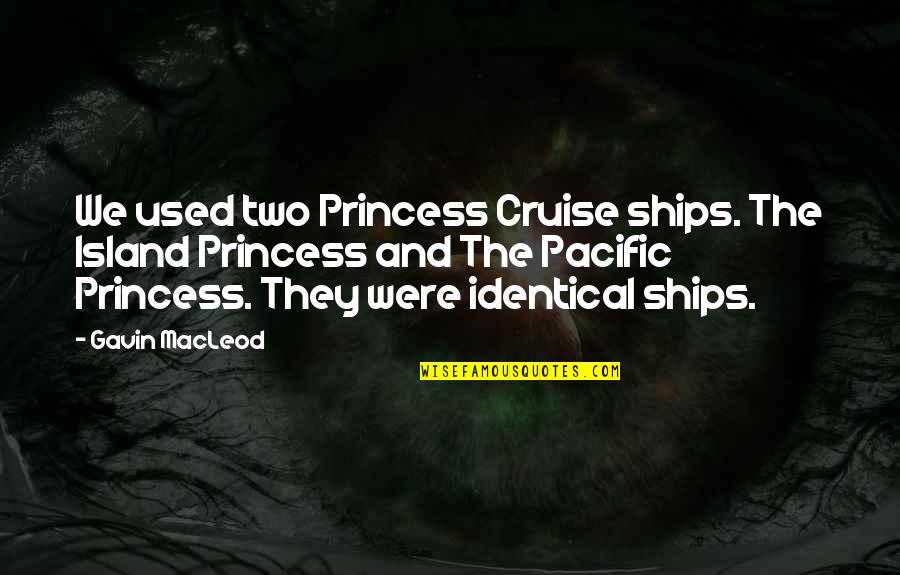 Mcmain High School Quotes By Gavin MacLeod: We used two Princess Cruise ships. The Island Mcmain High School Quotes By Gavin MacLeod: We used two Princess Cruise ships. The Island