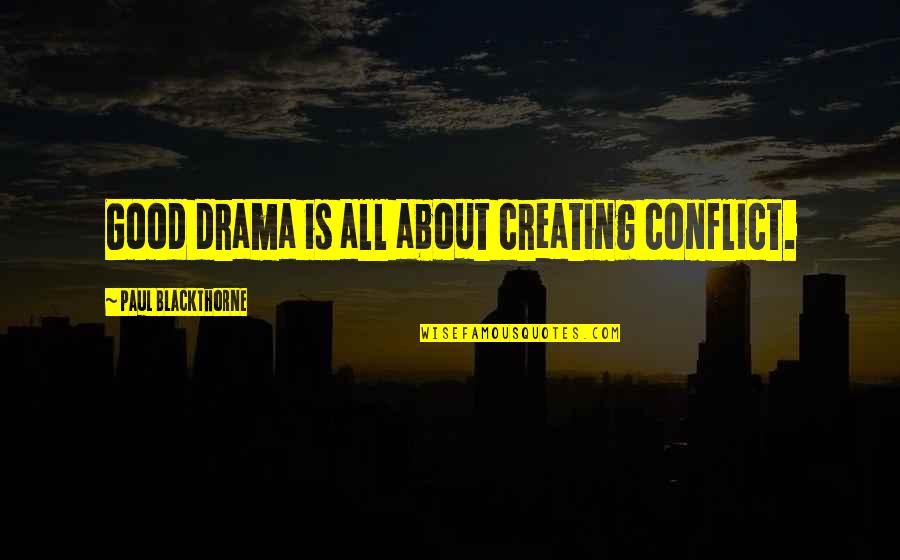 Mcmain High School Quotes By Paul Blackthorne: Good drama is all about creating conflict. Mcmain High School Quotes By Paul Blackthorne: Good drama is all about creating conflict.