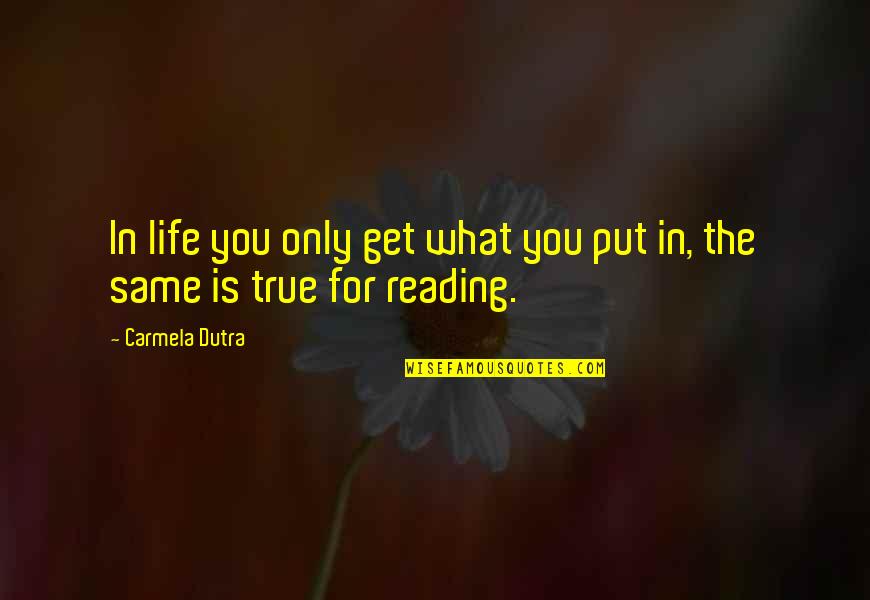 Mcman Quotes By Carmela Dutra: In life you only get what you put