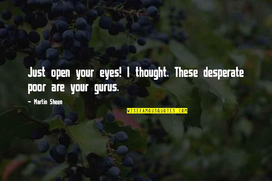 Mcman Quotes By Martin Sheen: Just open your eyes! I thought. These desperate