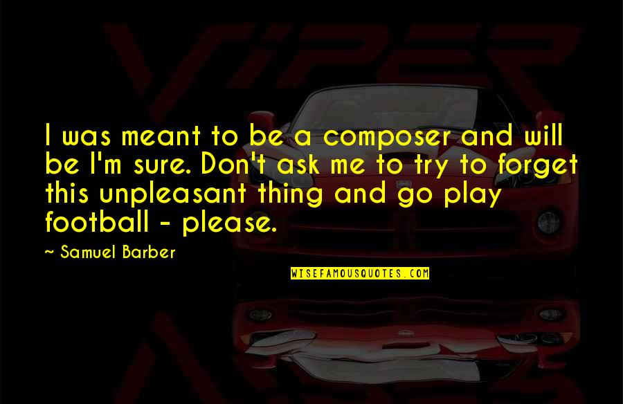 Mcman Quotes By Samuel Barber: I was meant to be a composer and Mcman Quotes By Samuel Barber: I was meant to be a composer and