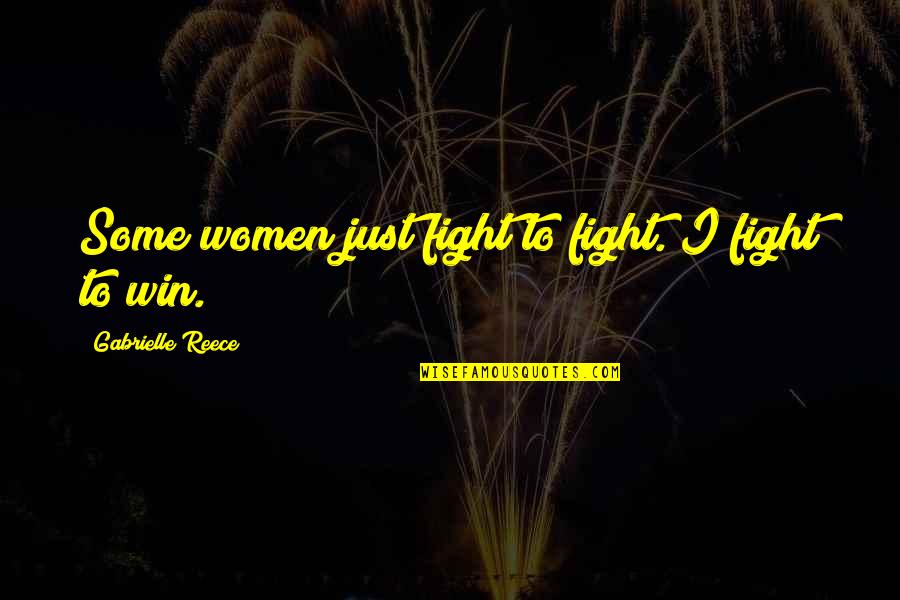 Mcmanaman Park Quotes By Gabrielle Reece: Some women just fight to fight. I fight