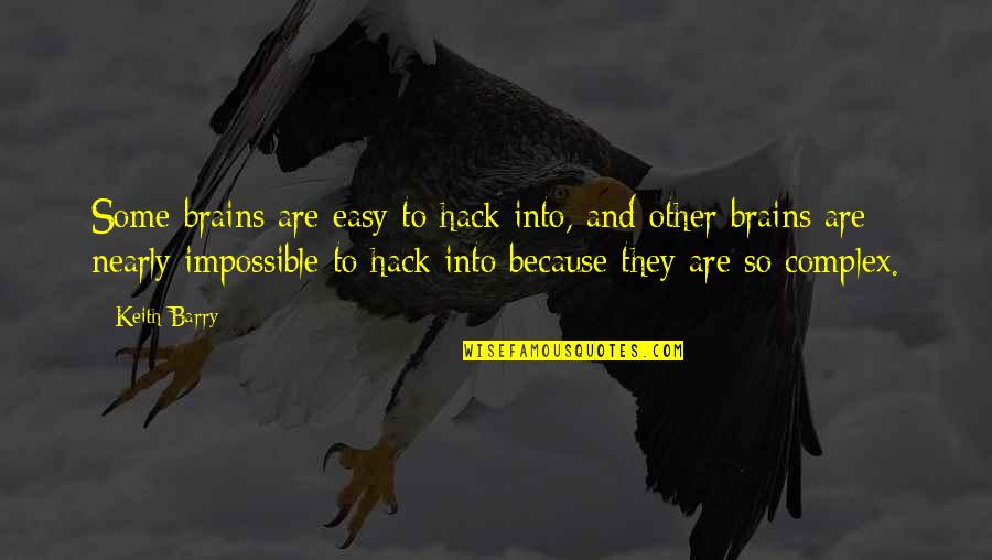 Mcmanigal Origins Quotes By Keith Barry: Some brains are easy to hack into, and Mcmanigal Origins Quotes By Keith Barry: Some brains are easy to hack into, and
