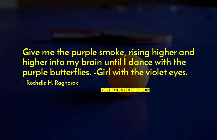 Mcmanigal Origins Quotes By Rochelle H. Ragnarok: Give me the purple smoke, rising higher and Mcmanigal Origins Quotes By Rochelle H. Ragnarok: Give me the purple smoke, rising higher and