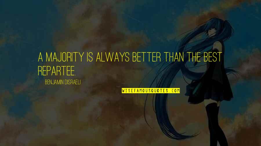 Mcmanis Quotes By Benjamin Disraeli: A majority is always better than the best