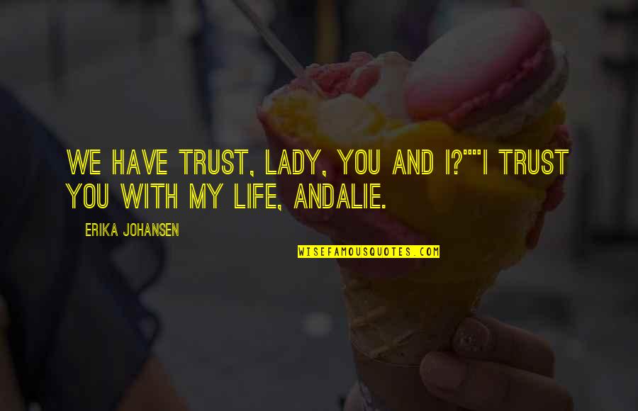 Mcmanis Quotes By Erika Johansen: We have trust, Lady, you and I?""I trust