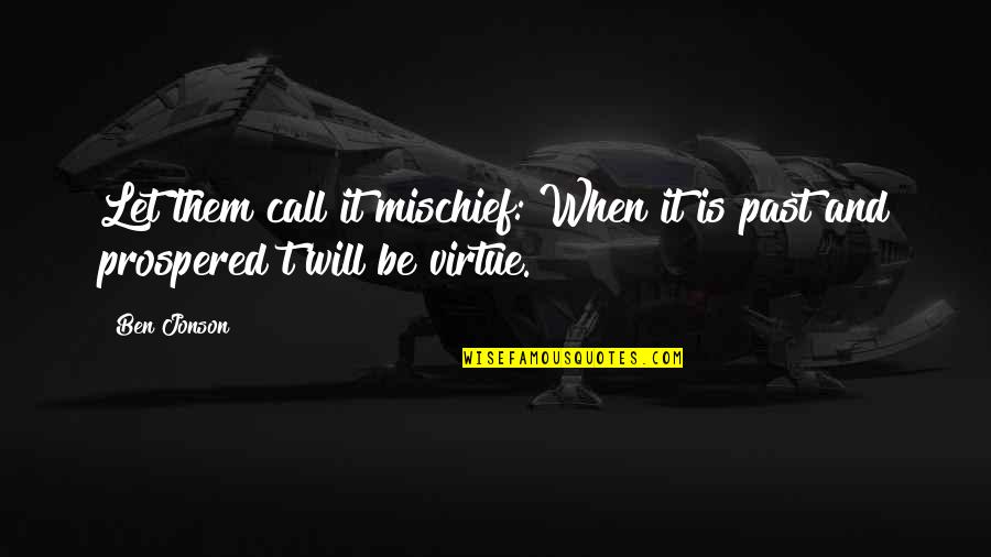Mcmann Construction Quotes By Ben Jonson: Let them call it mischief: When it is
