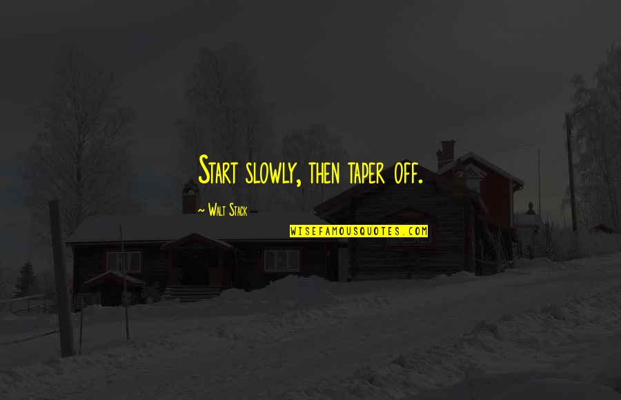 Mcmann Construction Quotes By Walt Stack: Start slowly, then taper off. Mcmann Construction Quotes By Walt Stack: Start slowly, then taper off.