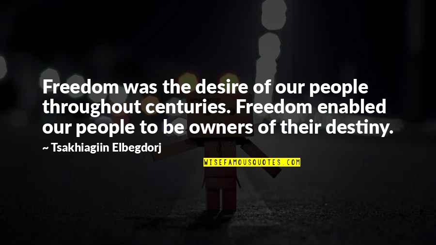 Mcmann Eye Quotes By Tsakhiagiin Elbegdorj: Freedom was the desire of our people throughout