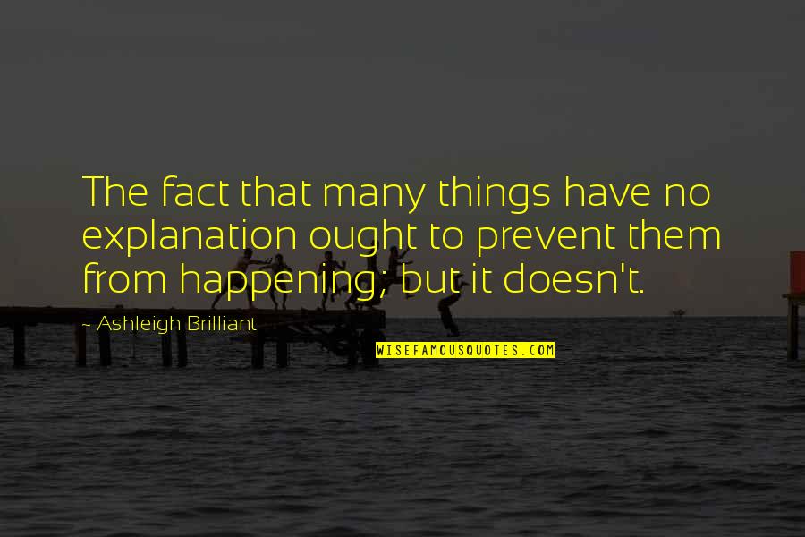 Mcmannis Hotels Quotes By Ashleigh Brilliant: The fact that many things have no explanation Mcmannis Hotels Quotes By Ashleigh Brilliant: The fact that many things have no explanation
