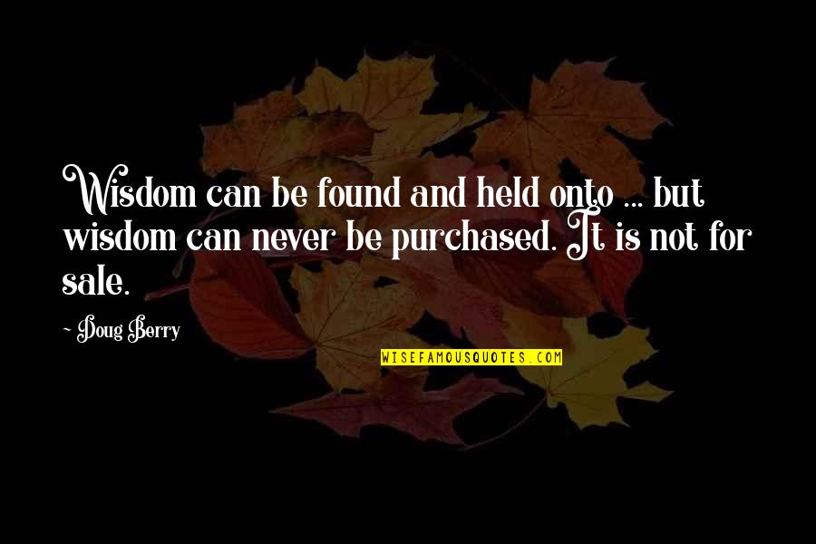 Mcmansions Quotes By Doug Berry: Wisdom can be found and held onto ...