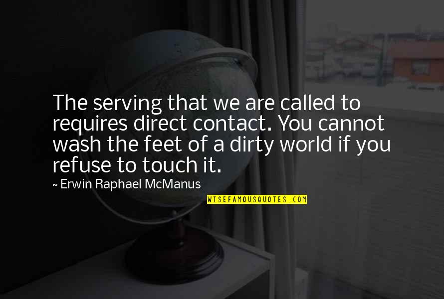 Mcmanus's Quotes By Erwin Raphael McManus: The serving that we are called to requires Mcmanus's Quotes By Erwin Raphael McManus: The serving that we are called to requires