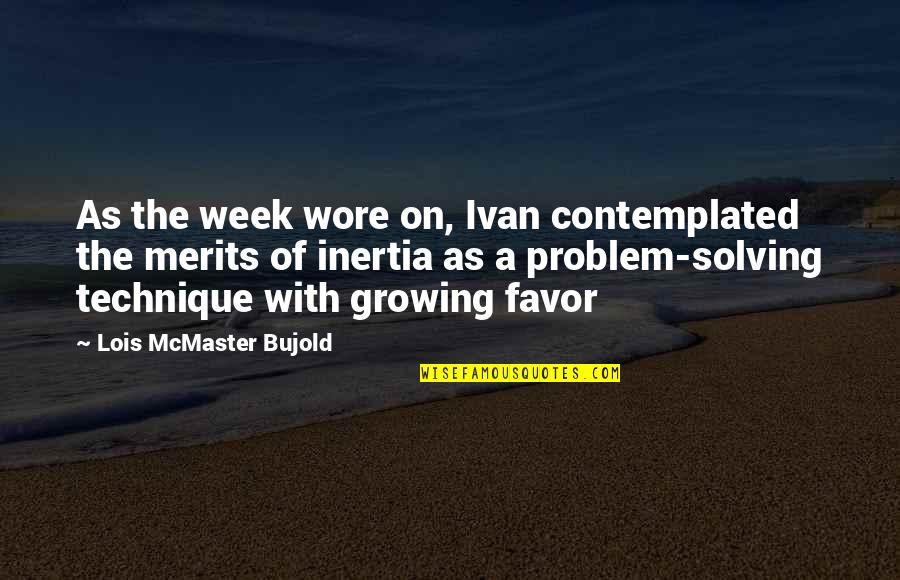 Mcmaster Quotes By Lois McMaster Bujold: As the week wore on, Ivan contemplated the