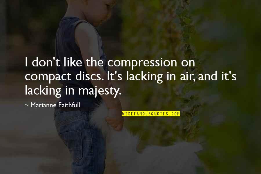 Mcmenamys Brockton Quotes By Marianne Faithfull: I don't like the compression on compact discs.