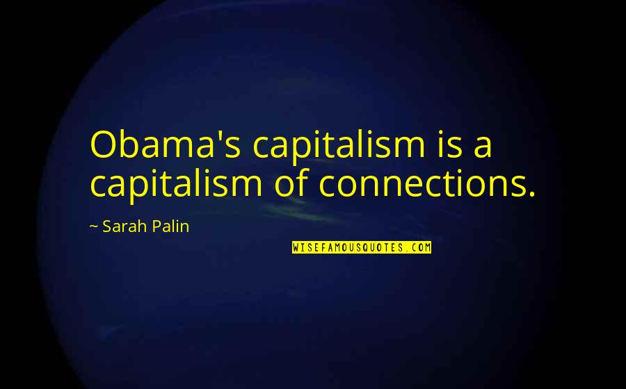 Mcmenamys Brockton Quotes By Sarah Palin: Obama's capitalism is a capitalism of connections.