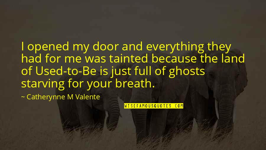 Mcmenemy Trail Quotes By Catherynne M Valente: I opened my door and everything they had Mcmenemy Trail Quotes By Catherynne M Valente: I opened my door and everything they had