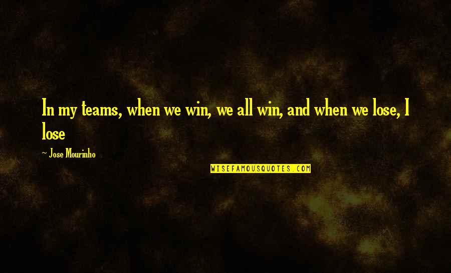 Mcmichael Funeral Home Quotes By Jose Mourinho: In my teams, when we win, we all