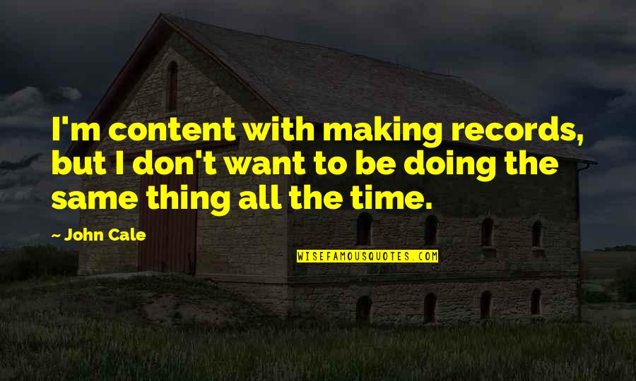 Mcmichael High School Quotes By John Cale: I'm content with making records, but I don't Mcmichael High School Quotes By John Cale: I'm content with making records, but I don't