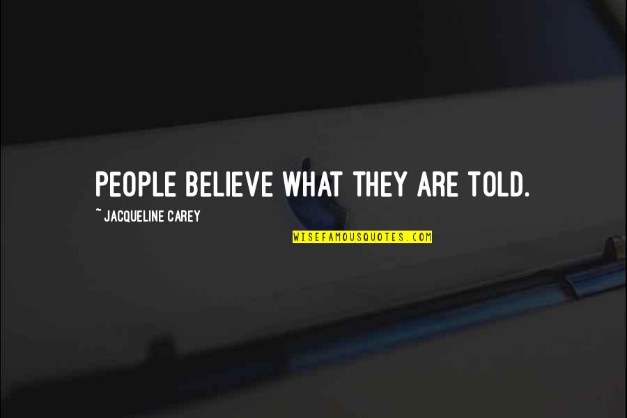 Mcmichaels Quotes By Jacqueline Carey: People believe what they are told. Mcmichaels Quotes By Jacqueline Carey: People believe what they are told.