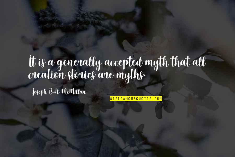 Mcmillan Quotes By Joseph B.H. McMillan: It is a generally accepted myth that all