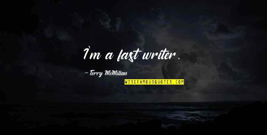 Mcmillan Quotes By Terry McMillan: I'm a fast writer.