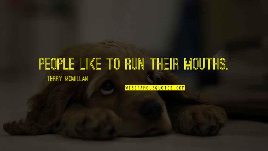 Mcmillan Quotes By Terry McMillan: People like to run their mouths.