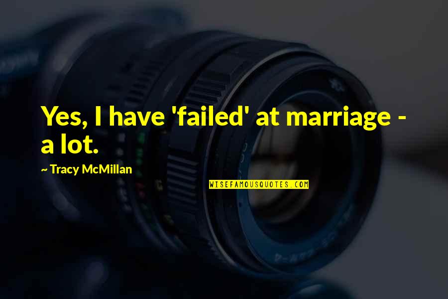 Mcmillan Quotes By Tracy McMillan: Yes, I have 'failed' at marriage - a