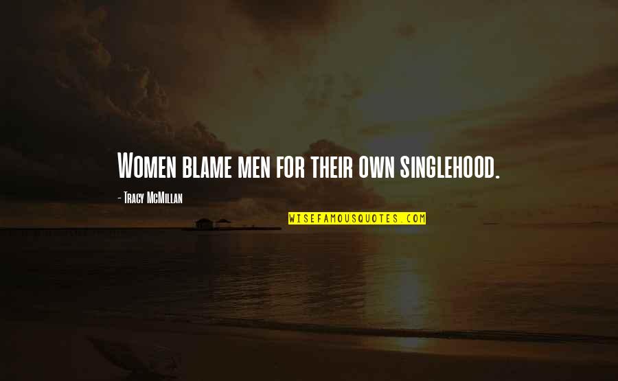 Mcmillan Quotes By Tracy McMillan: Women blame men for their own singlehood.
