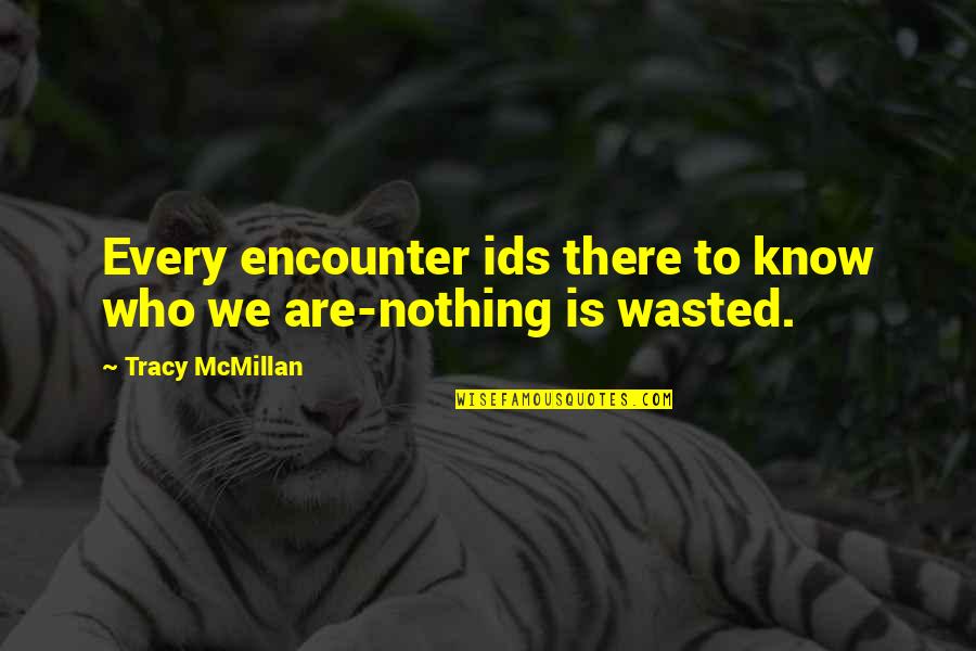 Mcmillan Quotes By Tracy McMillan: Every encounter ids there to know who we