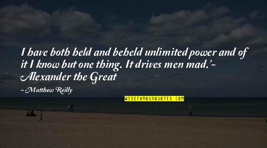 Mcmillan Sisters Outdoor Play Quotes By Matthew Reilly: I have both held and beheld unlimited power