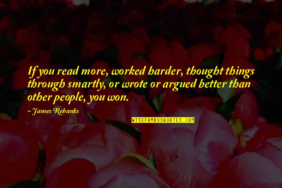 Mcmillan Sisters Quotes By James Rebanks: If you read more, worked harder, thought things Mcmillan Sisters Quotes By James Rebanks: If you read more, worked harder, thought things