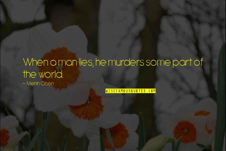 Mcmillan Sisters Quotes By Merlin Olsen: When a man lies, he murders some part Mcmillan Sisters Quotes By Merlin Olsen: When a man lies, he murders some part