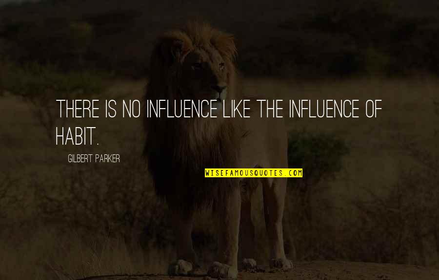 Mcmillen Transportation Quotes By Gilbert Parker: There is no influence like the influence of Mcmillen Transportation Quotes By Gilbert Parker: There is no influence like the influence of