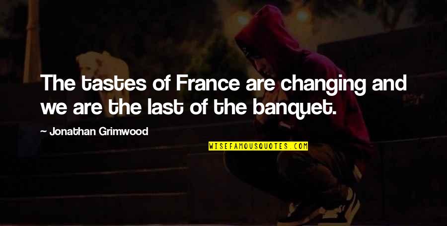 Mcmillian Quotes By Jonathan Grimwood: The tastes of France are changing and we Mcmillian Quotes By Jonathan Grimwood: The tastes of France are changing and we