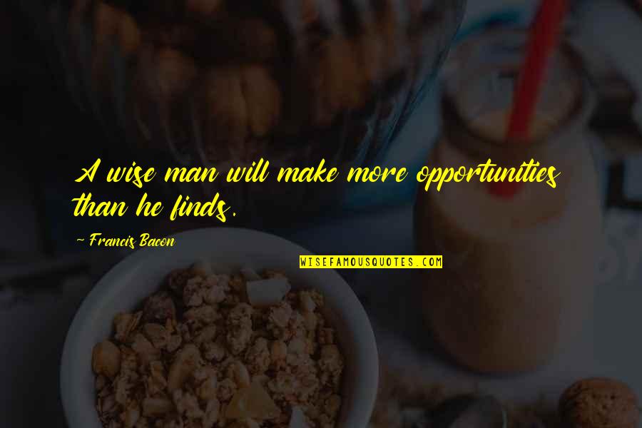 Mcmordie Ranch Quotes By Francis Bacon: A wise man will make more opportunities than Mcmordie Ranch Quotes By Francis Bacon: A wise man will make more opportunities than